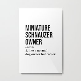 Miniature Schnauzer Owner Funny Metal Print