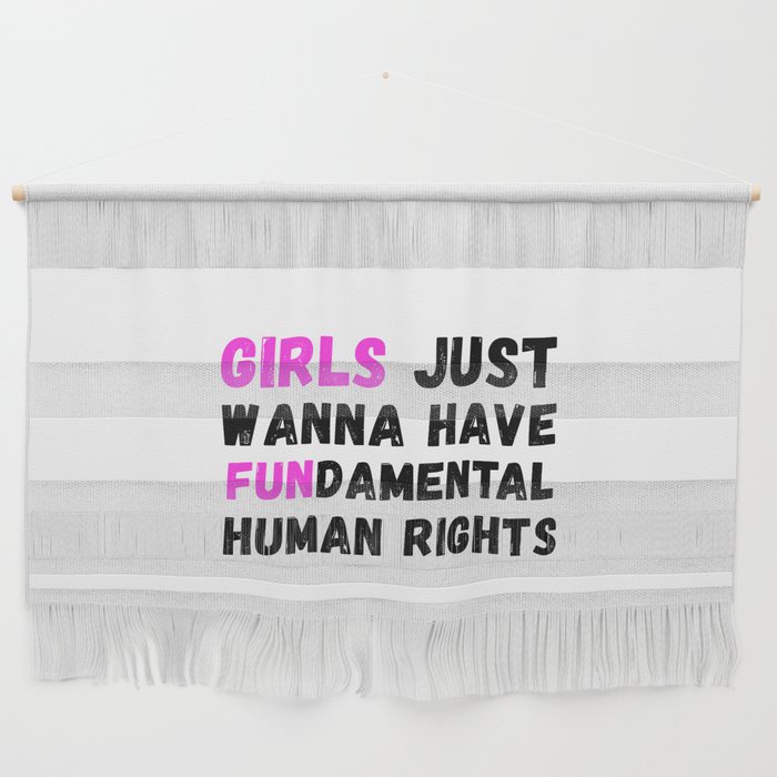 Girls Just Want to Have Fundamental Human Rights Wall Hanging