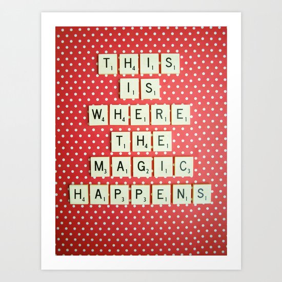 This is Where The Magic Happens Art Print