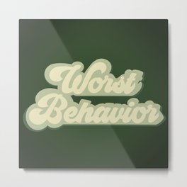 Worst Behavior - Forest Green Metal Print | Custom, Nothingwasthesame, Lyrics, Tan, Poster, Champagne, Handwritten, Champagnepapi, Wallart, Forestgreen 