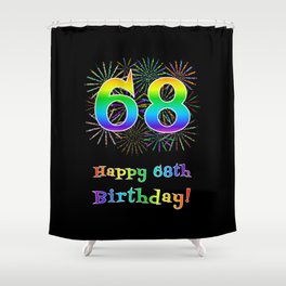 [ Thumbnail: 68th Birthday - Fun Rainbow Spectrum Gradient Pattern Text, Bursting Fireworks Inspired Background Shower Curtain ]