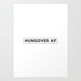 HUNGOVER AF Art Print