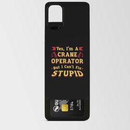 Crane Operator I Can't Fix Stupid Workers Worker Android Card Case