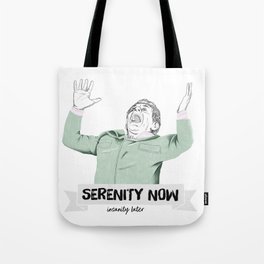 Serenity now, isanity later Tote Bag