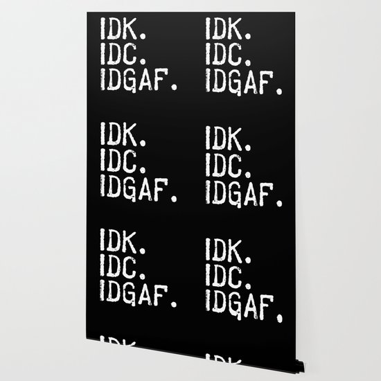IDK IDC IDGAF I Don't Care Wallpaper by Streetwear KKS | Society6