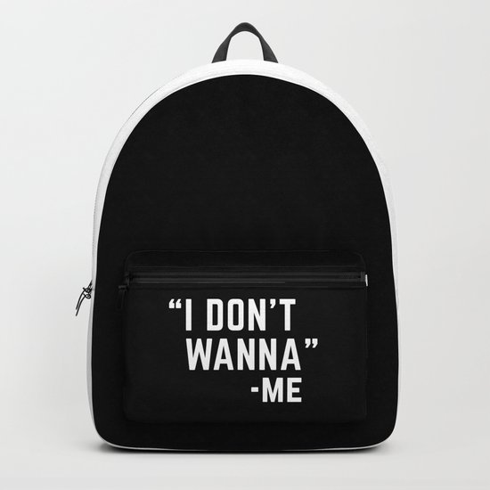 I Don't Wanna Funny Quote Backpack
