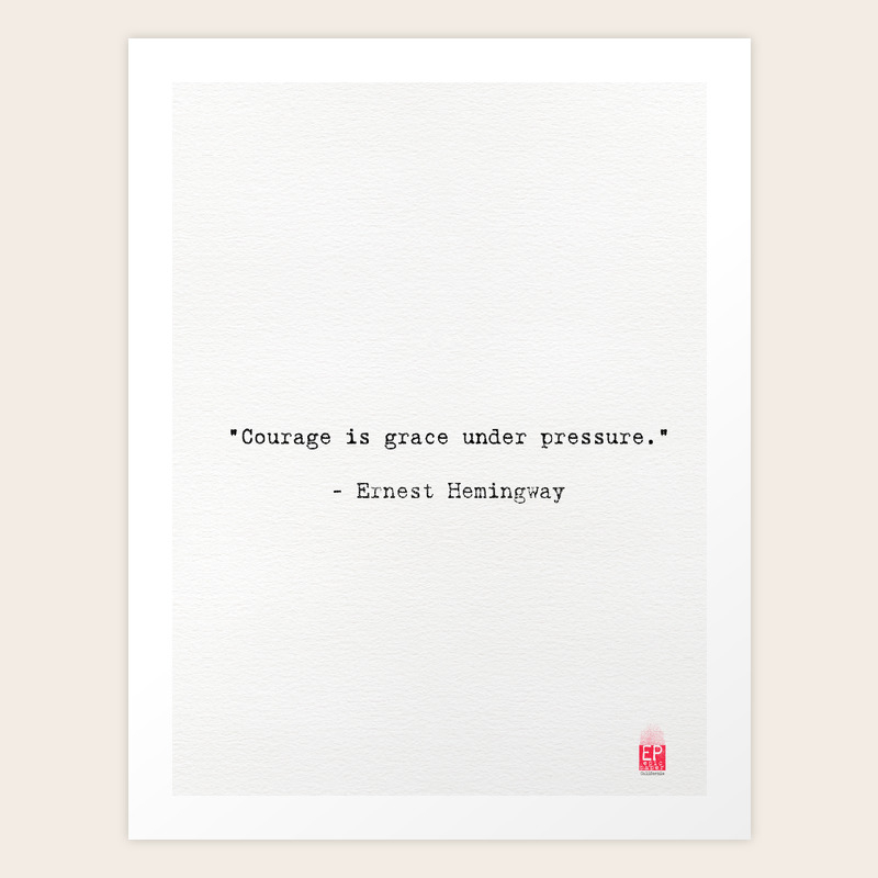 Courage Is Grace Under Pressure Ernest Hemingway Art Print By Epic Paper Society6