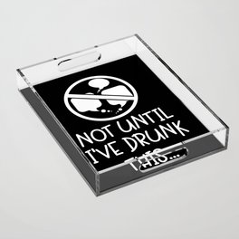 Not Until I've Drunk This Coffee Acrylic Tray