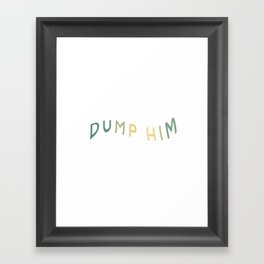 Dump Him- cool toned Framed Art Print