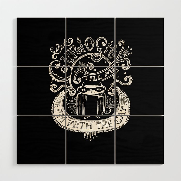 Let Curiosity Kill Me, I'm with the Cat Wood Wall Art