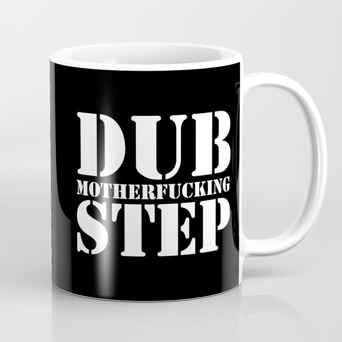 Dub Motherf*cking Step EDM Quote Coffee Mug