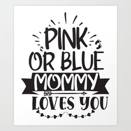 Pink Or Blue Mommy Loves You Art Print
