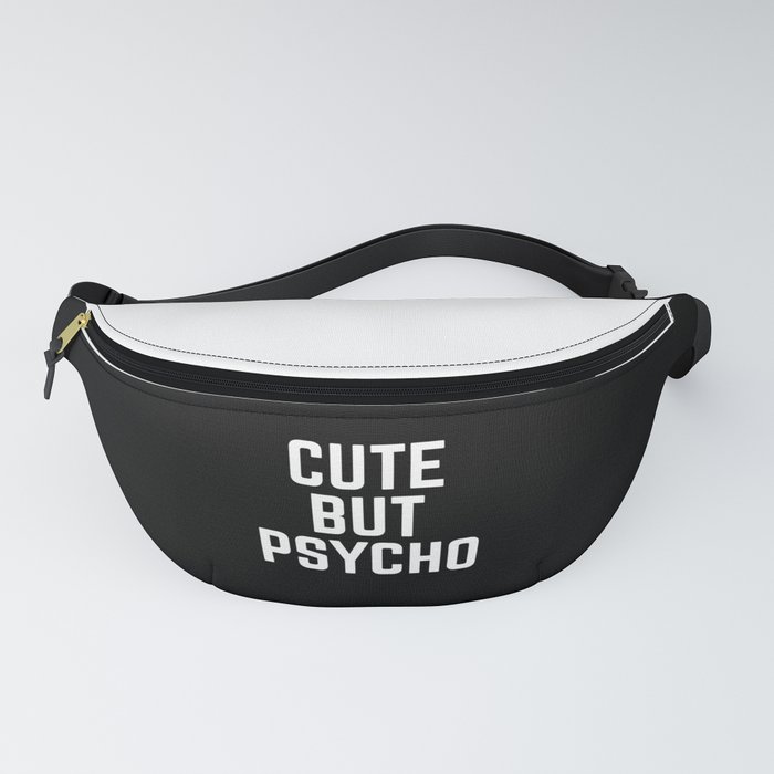 Cute But Psycho Funny Quote Fanny Pack by EnvyArt Society6