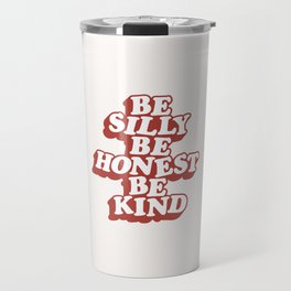Be Silly Be Honest Be Kind Travel Mug