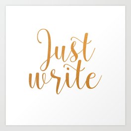 Just write. - Gold Art Print