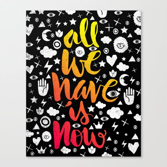 ALL WE HAVE IS NOW - brush script Canvas Print