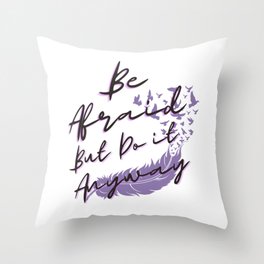 Be afraid but do it anyway with feather Throw Pillow