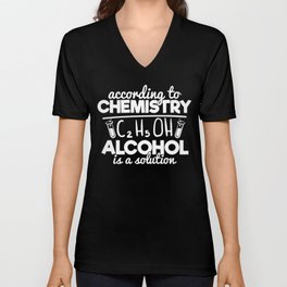 According To Chemistry Alcohol Is A Solution V Neck T Shirt