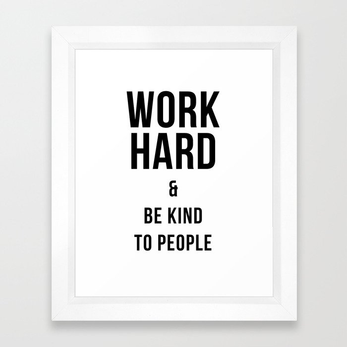 Work Hard and Be Kind to People Poster Framed Art Print