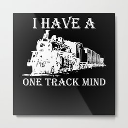 Trains - I have a one track mind Metal Print | Sayings, Miniaturerailways, Trainguideshirt, Hobby, Graphicdesign, Giftidea, Railway, Tradition, Railwaystation, Daddy 