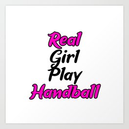 Real Girls Play Handball Art Print | Better, Playing, Throw, Graphicdesign, Courage, Girl, Competition, Fieldplayer, Women, Giftidea 