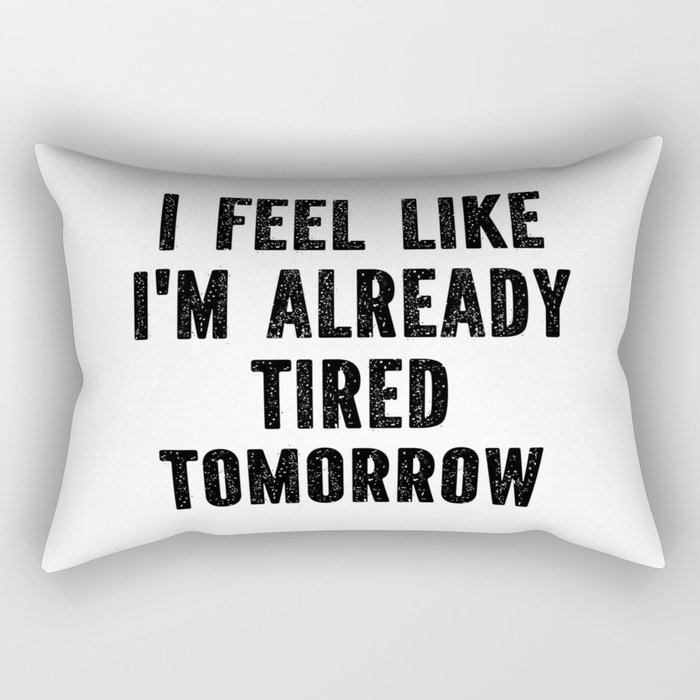 Funny Sarcastic Already Tired Tomorrow Saying Rectangular Pillow