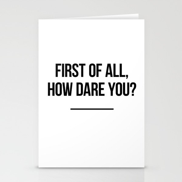 First of all, how dare you? Stationery Cards