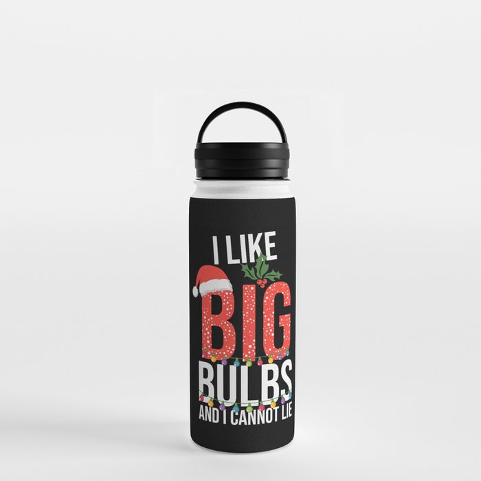 I Like Big Bulbs And Cant Lie Christmas Water Bottle
