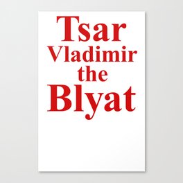 Tsar Vladimir the Blyat Canvas Print