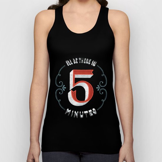 I'll Be There in 5 Minutes Unisex Tank Top