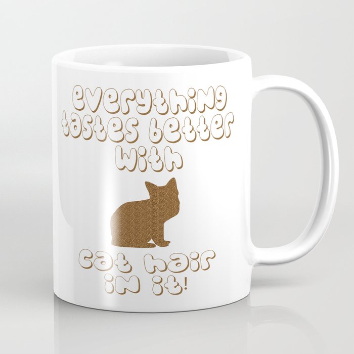 Everything Tastes Better With Cat Hair In It Coffee Mug By