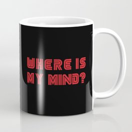 Where Is My Mind? Coffee Mug