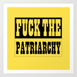 fuck the patriarchy Art Print