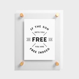 If the Son sets you Free you are free Indeed! Floating Acrylic Print