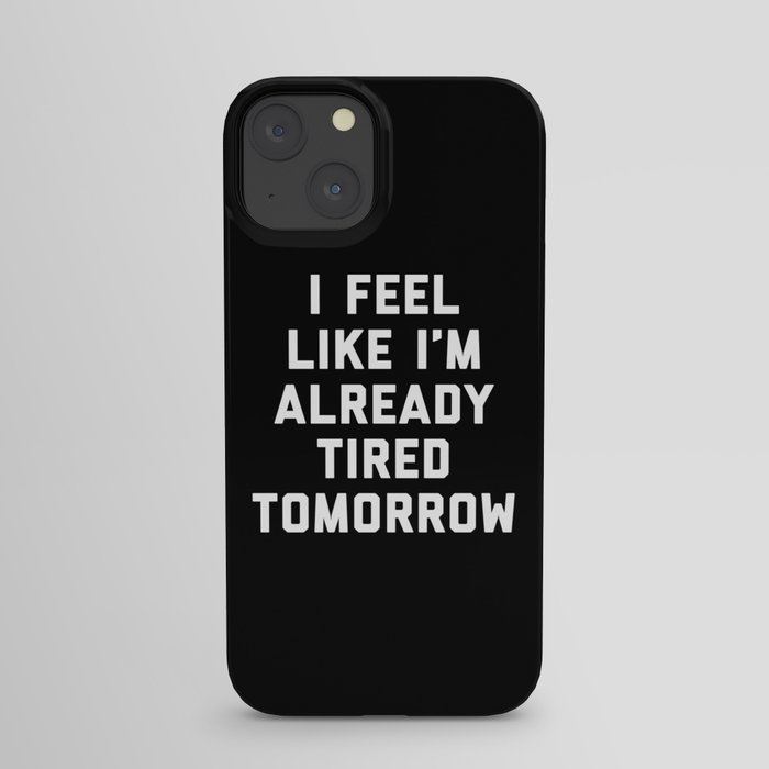 Tired Tomorrow Funny Quote iPhone Case