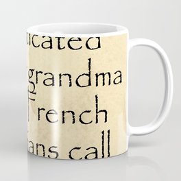 This sophisticated name for grandma is what French Canadians call their matriarch. Quotes Home Coffee Mug