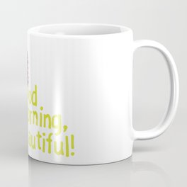Good Morning, Beautiful! Coffee Mug
