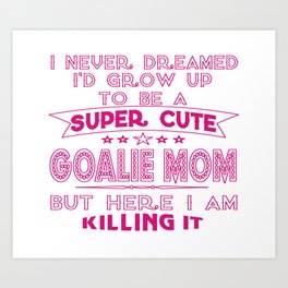 A Super cute Goalie Mom Art Print