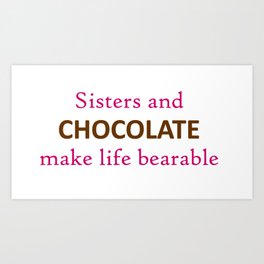 Sister and chocolate make life better Art Print | Brown, Food, Font, Typography, Sister, Love, Life, Pink, Digital, Family 