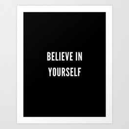 Believe in Yourself, Inspirational, Motivational, Empowerment, Mindset, Black and White Art Print