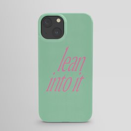 Lean Into It iPhone Case