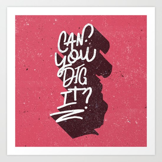 Can You Dig It? Art Print