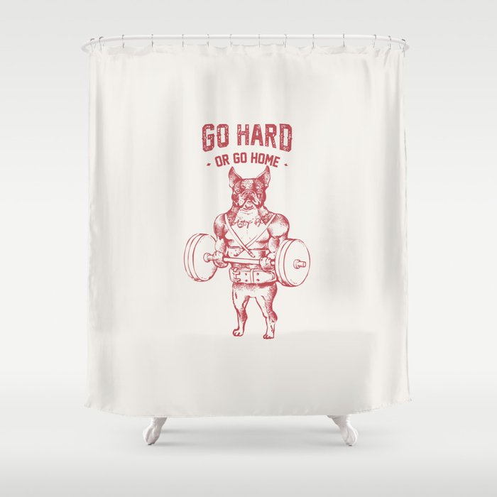 Go Hard or Go Home  Boston Terrier Shower Curtain