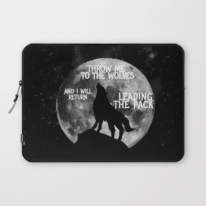 Throw me to the Wolves and i will return Leading the Pack Laptop Sleeve