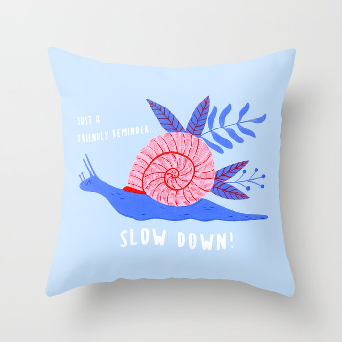 Friendly Reminder, Slow Down Snail Throw Pillow