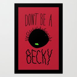 Don't Be A Becky Art Print