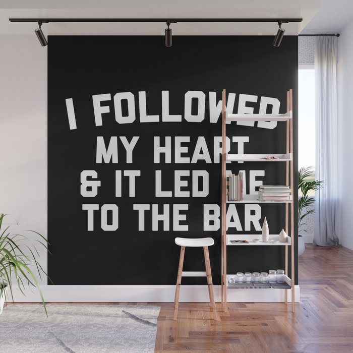 Followed Heart Led Me To Bar Funny Drunk Quote Wall Mural