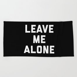 Leave Me Alone Funny Quote Beach Towel