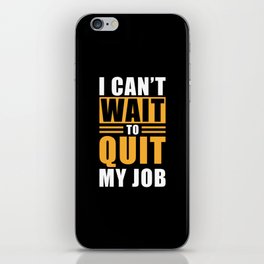 Job Quote Quit I cant wait to quit my Job iPhone Skin