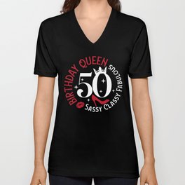 50 Birthday Queen Sassy Classy Fabulous V Neck T Shirt